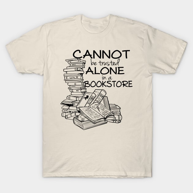 Cannot be Trusted Alone in a Bookstore (blk) T-Shirt by Rackham